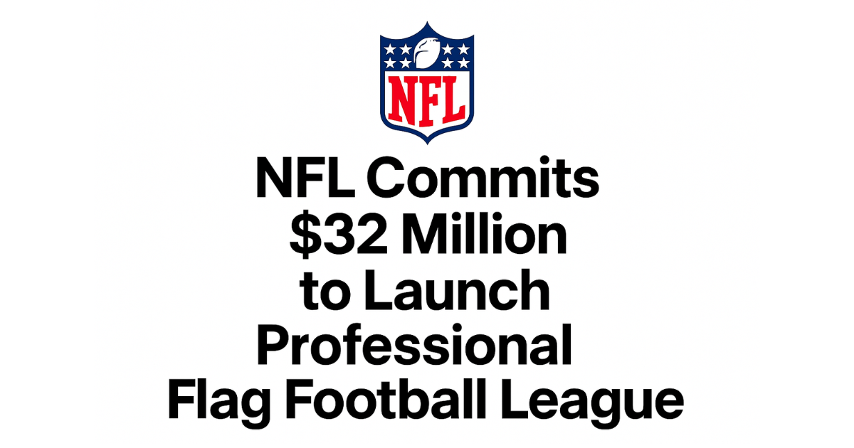 NFL Commits $32 Million to Launch Professional Flag Football League